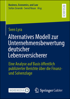 Alternatives Modell Zur Unternehmensbewertung Deutscher Lebensversicherer: Eine Analyse Auf Basis &#214;ffentlich Publizierter Berichte &#220;ber Die Finanz- Un