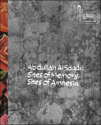 Abdullah Al Saadi: Sites of Memory, Sites of Amnesia