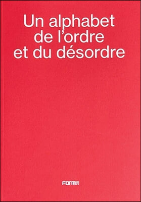 Un Alphabet de l&#39;Ordre Et Du D&#233;sordre - An Alphabet of Order and Disorder