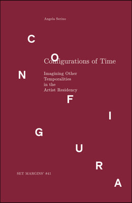 Configurations of Time: Imagining Other Temporalities in the Artist Residency