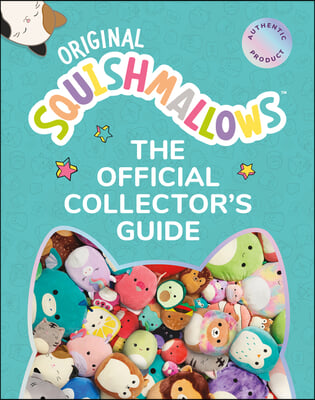 Squishmallows: The Official Collector&#39;s Guide