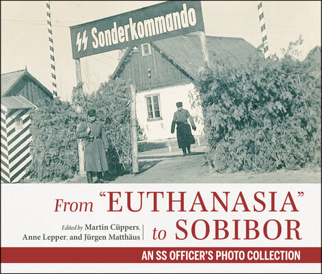 From Euthanasia to Sobibor: An SS Officer&#39;s Photo Collection