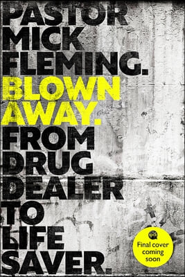 Blown Away: From Drug Dealer to Life Bringer: Foreword by Hrh the Prince of Wales