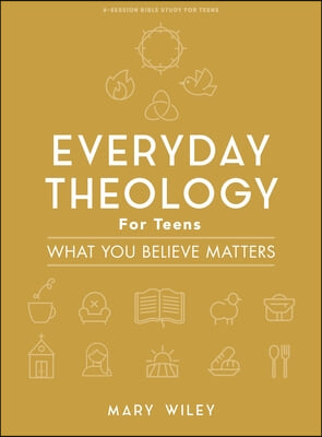 Everyday Theology - Teen Bible Study Book: What You Believe Matters