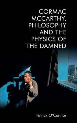 Cormac McCarthy, Philosophy and the Physics of the Damned