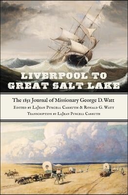 Liverpool to Great Salt Lake: The 1851 Journal of Missionary George D. Watt