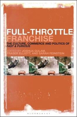 Full-Throttle Franchise: The Culture, Business and Politics of Fast & Furious