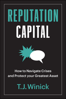 Reputation Capital: How to Navigate Crises and Protect Your Greatest Asset