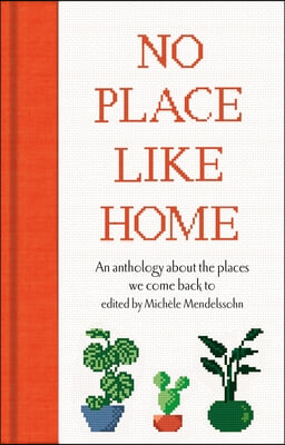 No Place Like Home: An Anthology about the Places We Come Back to