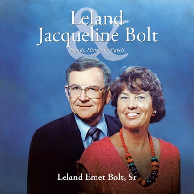 Leland & Jacqueline Bolt: Family, History & Travels