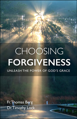 Choosing Forgiveness: Unleash the Power of God's Grace