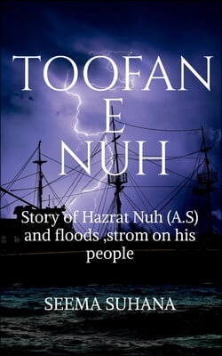 Toofan -E-Nuh: Story of Hazrat Nuh (A.S) And floods, strom On His People