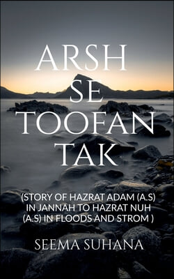 Arsh Se Toofan Tak: Story of Hazrat Adam (A.S) in Jannah to Hazrat Nuh (A.S) in floods and strom