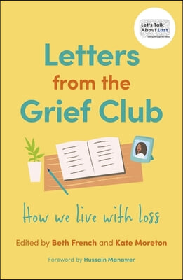 Letters from the Grief Club: How We Live with Loss