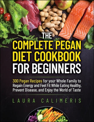 The Complete Pegan Diet Cookbook for Beginners