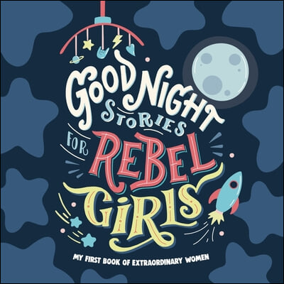 Good Night Stories for Rebel Girls: Baby&#39;s First Book of Extraordinary Women