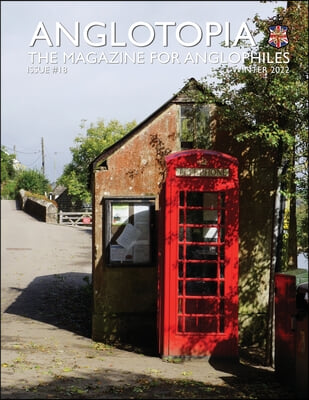 Anglotopia Print Magazine - Issue 18 - The Magazine for Anglophiles: Scotland, Queen, Windrush, Shackleton, Brighton, Monty Python, and More!