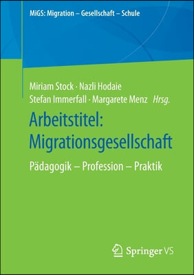 Arbeitstitel: Migrationsgesellschaft: Padagogik - Profession - Praktik