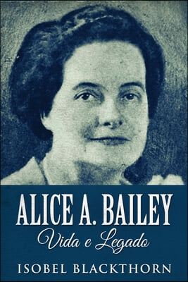 Alice A. Bailey, Vida e Legado