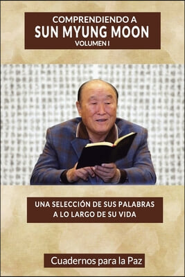 Comprendiendo a Sun Myung Moon Vol. 1