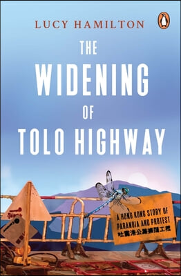 The Widening of Tolo Highway: A Hong Kong Story of Paranoia and Protest