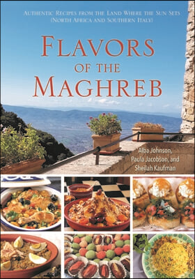 Flavors of the Maghreb &amp; Southern Italy: Recipes from the Land of the Setting Sun