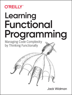 Learning Functional Programming: Managing Code Complexity by Thinking Functionally