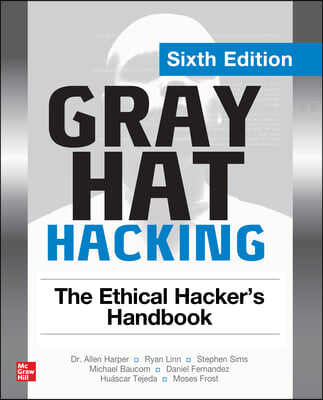 Gray Hat Hacking: The Ethical Hacker&#39;s Handbook, Sixth Edition