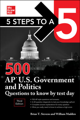 5 Steps to a 5: 500 AP U.S. Government and Politics Questions to Know by Test Day, Third Edition