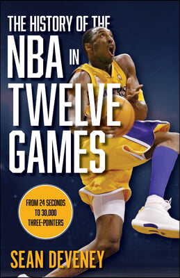 The History of the NBA in Twelve Games: From 24 Seconds to 30,000 3-Pointers