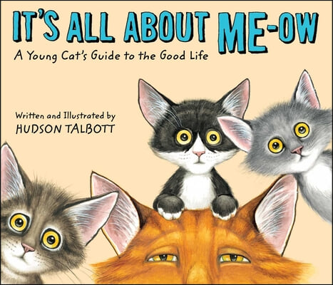 It&#39;s All about Me-Ow: A Young Cat&#39;s Guide to the Good Life