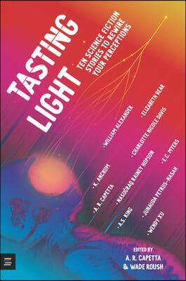 Tasting Light: Ten Science Fiction Stories to Rewire Your Perceptions