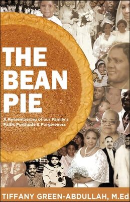 The Bean Pie: A Remembering of our Family&#39;s Faith, Fortitude, &amp; Forgiveness