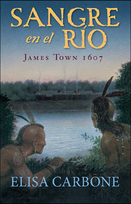 Sangre En El Rio: James Town, 1607/ Blood on the River