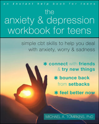 The Anxiety and Depression Workbook for Teens: Simple CBT Skills to Help You Deal with Anxiety, Worry, and Sadness