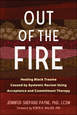Out of the Fire: Healing Black Trauma Caused by Systemic Racism Using Acceptance and Commitment Therapy