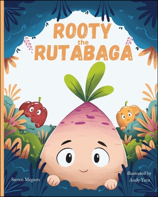 Rooty the Rutabaga: A Story About Vegetables, Inclusion and Seeing the Sunny Side of Life