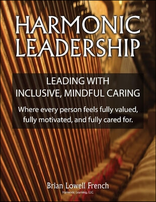 Harmonic Leadership: Leading with Inclusive, Mindful Caring