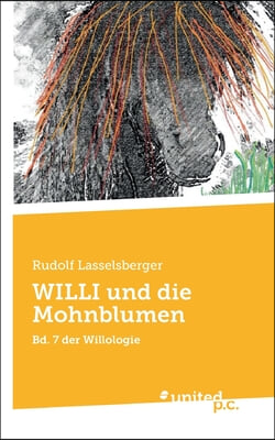 WILLI und die Mohnblumen: Bd. 7 der Willologie