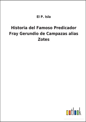 Historia del Famoso Predicador Fray Gerundio de Campazas alias Zotes