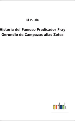 Historia del Famoso Predicador Fray Gerundio de Campazas alias Zotes