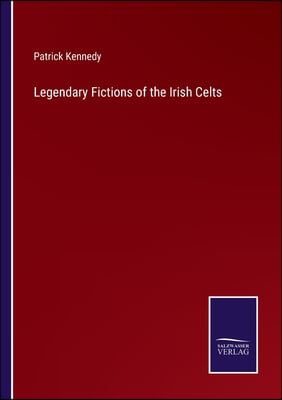 Legendary Fictions of the Irish Celts