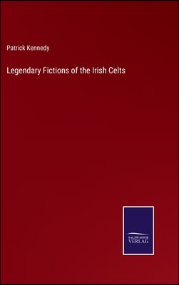 Legendary Fictions of the Irish Celts