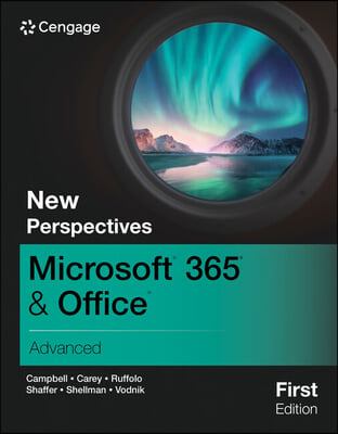 New Perspectives Microsoft&#174; 365&#174; &amp; Office&#174; Advanced, First Edition