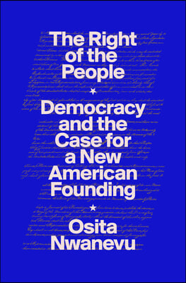 The Right of the People: Democracy and the Case for a New American Founding