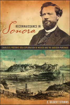 Reconnaissance in Sonora: Charles D. Poston&#39;s 1854 Exploration of Mexico and the Gadsden Purchase