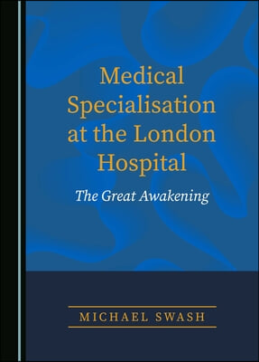 Medical Specialisation at the London Hospital: The Great Awakening