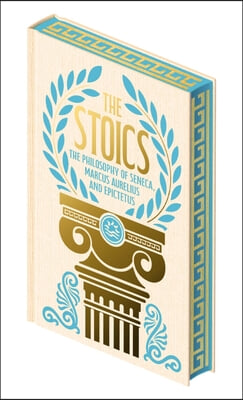 The Stoics: The Philosophy of Seneca, Epictetus and Marcus Aurelius