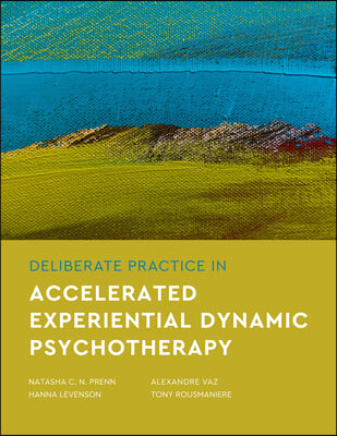 Deliberate Practice in Accelerated Experiential Dynamic Psychotherapy