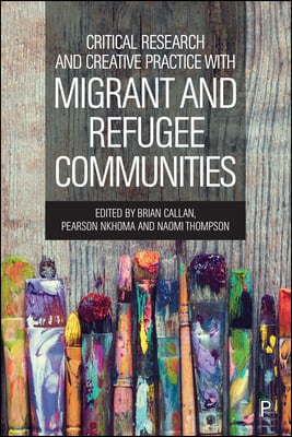 Critical Research&amp;creat. Practice with Migrant&amp;refugee Com.: Towards Interventions Based on Practice Research and Community Voices